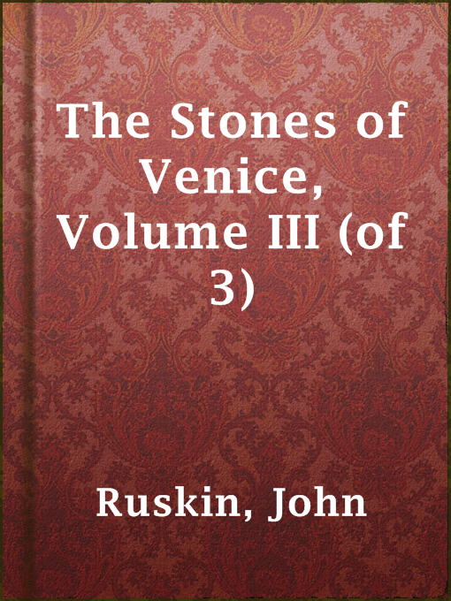 Title details for The Stones of Venice, Volume III (of 3) by John Ruskin - Available